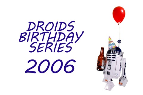 Droids Birthday Series 2006
